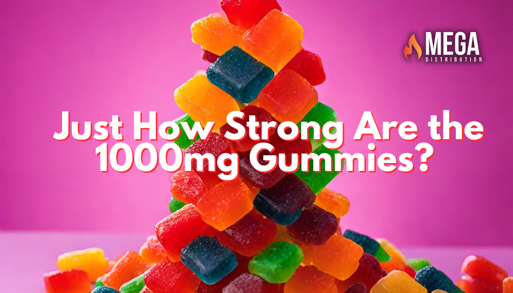 Just How Strong Are the 1000mg Gummies? 