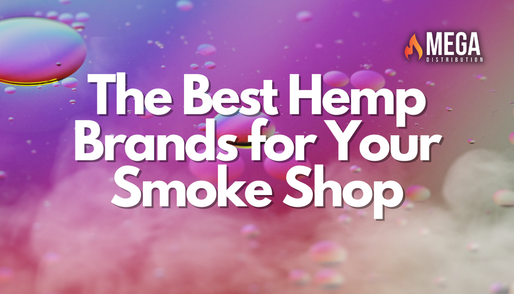 The Best Hemp Brands to Carry in Your Smoke Shop