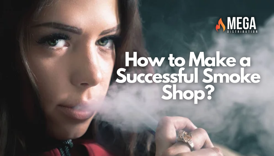 How to Make a Successful Smoke Shop