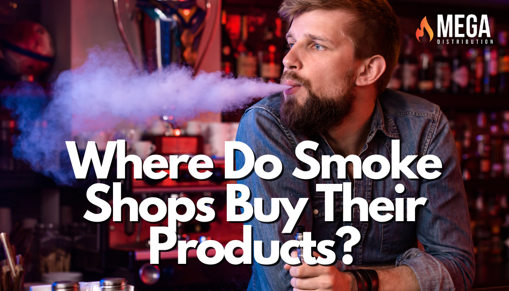 Where Do Smoke Shops Buy Their Products?